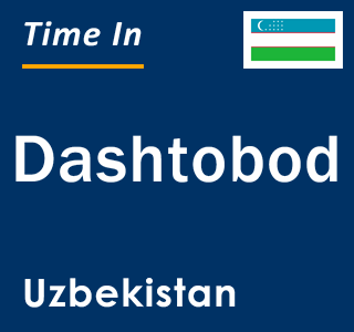 Current local time in Dashtobod, Uzbekistan