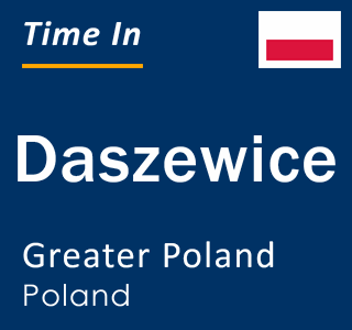 Current local time in Daszewice, Greater Poland, Poland