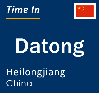 Current local time in Datong, Heilongjiang, China