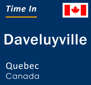 Current local time in Daveluyville, Quebec, Canada