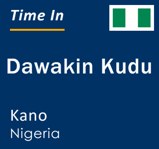 Current local time in Dawakin Kudu, Kano, Nigeria