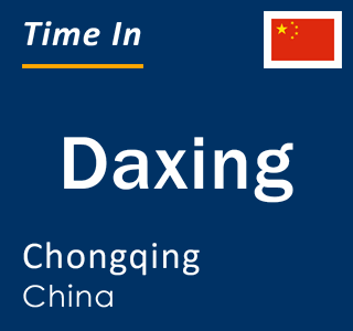 Current local time in Daxing, Chongqing, China