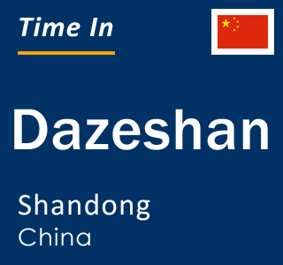 Current local time in Dazeshan, Shandong, China