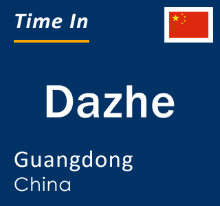 Current local time in Dazhe, Guangdong, China