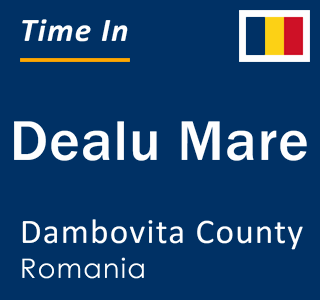 Current local time in Dealu Mare, Dambovita County, Romania