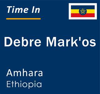 Current local time in Debre Mark'os, Amhara, Ethiopia