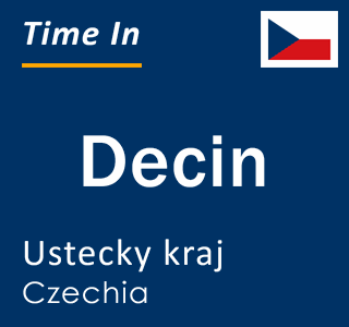 Current local time in Decin, Ustecky kraj, Czechia