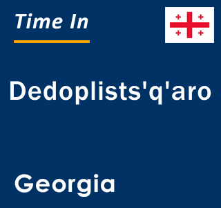 Current local time in Dedoplists'q'aro, Georgia