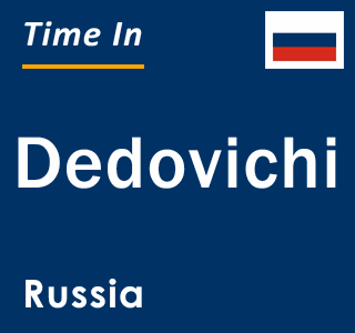 Current local time in Dedovichi, Russia