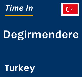 Current local time in Degirmendere, Turkey