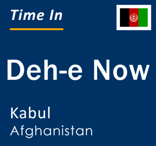 Current local time in Deh-e Now, Kabul, Afghanistan