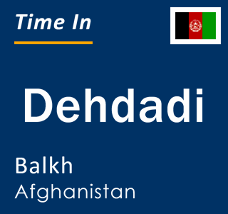 Current local time in Dehdadi, Balkh, Afghanistan