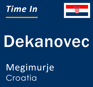 Current local time in Dekanovec, Megimurje, Croatia