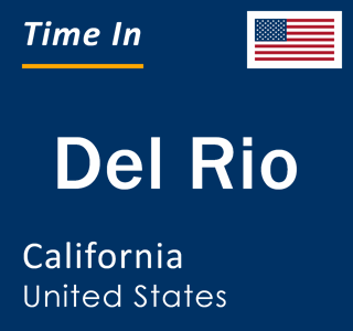 Current local time in Del Rio, California, United States