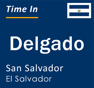 Current local time in Delgado, San Salvador, El Salvador