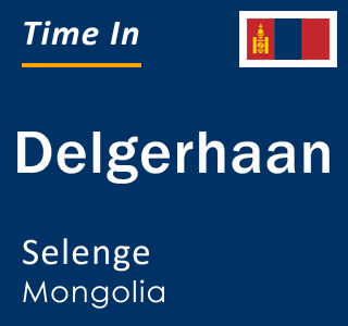 Current local time in Delgerhaan, Selenge, Mongolia