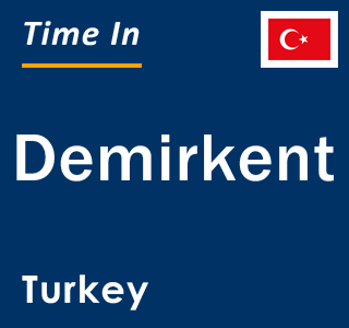 Current local time in Demirkent, Turkey