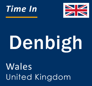 Current local time in Denbigh, Wales, United Kingdom