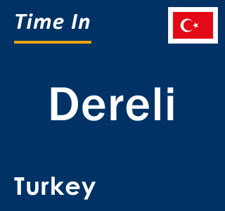 Current local time in Dereli, Turkey