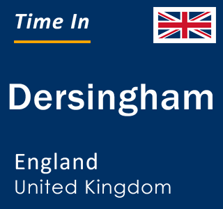 Current local time in Dersingham, England, United Kingdom