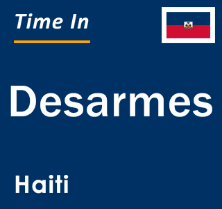 Current local time in Desarmes, Haiti