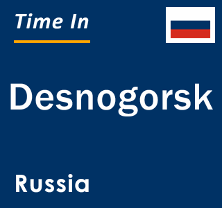 Current local time in Desnogorsk, Russia