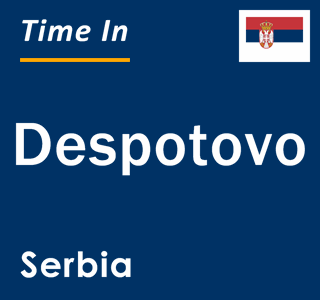 Current local time in Despotovo, Serbia