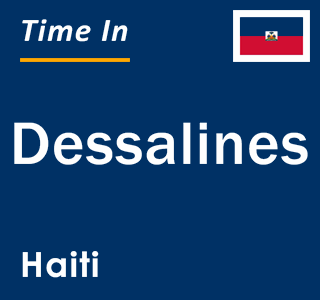 Current local time in Dessalines, Haiti