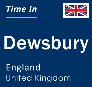 Current local time in Dewsbury, England, United Kingdom