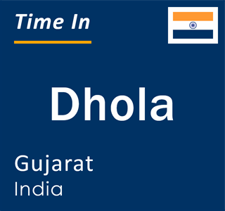 Current local time in Dhola, Gujarat, India