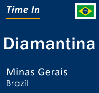 Current local time in Diamantina, Minas Gerais, Brazil