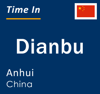 Current local time in Dianbu, Anhui, China