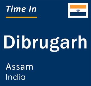 Current local time in Dibrugarh, Assam, India