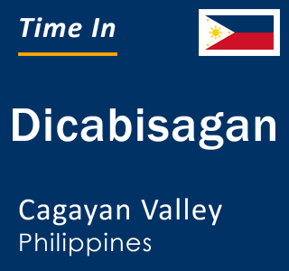 Current local time in Dicabisagan, Cagayan Valley, Philippines