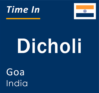 Current local time in Dicholi, Goa, India