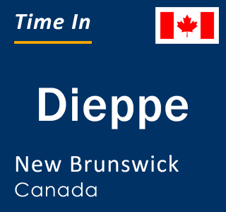 Current local time in Dieppe, New Brunswick, Canada