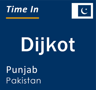 Current local time in Dijkot, Punjab, Pakistan