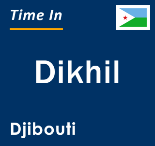 Current local time in Dikhil, Djibouti