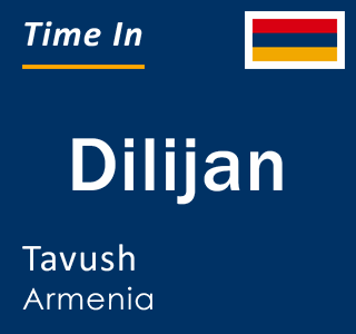 Current local time in Dilijan, Tavush, Armenia