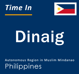 Current local time in Dinaig, Autonomous Region in Muslim Mindanao, Philippines