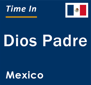 Current local time in Dios Padre, Mexico