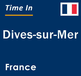 Current local time in Dives-sur-Mer, France