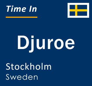 Current local time in Djuroe, Stockholm, Sweden