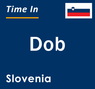 Current local time in Dob, Slovenia