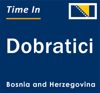 Current local time in Dobratici, Bosnia and Herzegovina