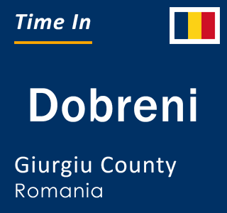 Current local time in Dobreni, Giurgiu County, Romania