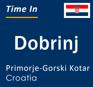 Current local time in Dobrinj, Primorje-Gorski Kotar, Croatia