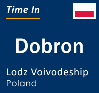 Current local time in Dobron, Lodz Voivodeship, Poland