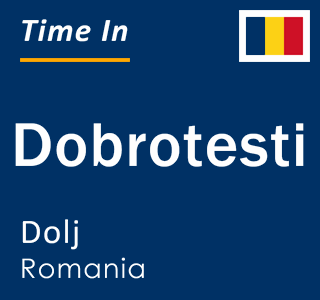 Current local time in Dobrotesti, Dolj, Romania