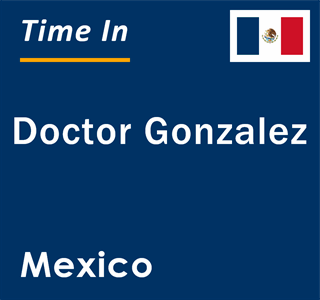 Current local time in Doctor Gonzalez, Mexico